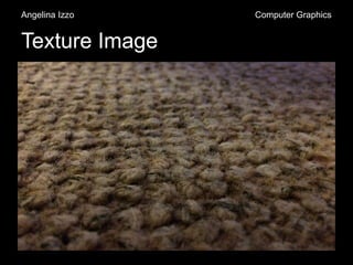 Texture Image
Angelina Izzo Computer Graphics
 