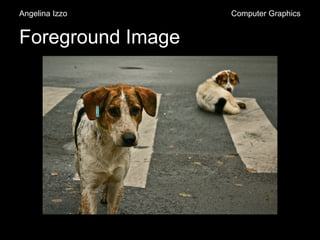 Foreground Image
Angelina Izzo Computer Graphics
 