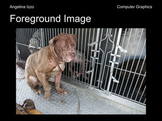 Foreground Image
Angelina Izzo Computer Graphics
 