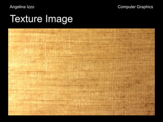 Texture Image
Angelina Izzo Computer Graphics
 
