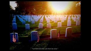 "Let them be alive. Let them be alive."
 