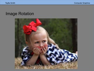 Taylla Smith Computer Graphics
Image Rotation
 