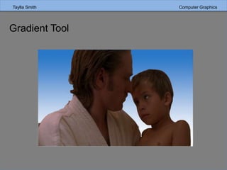 Taylla Smith Computer Graphics
Gradient Tool
 