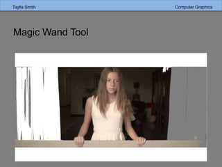 Taylla Smith Computer Graphics
Magic Wand Tool
 