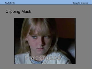 Taylla Smith Computer Graphics
Clipping Mask
 