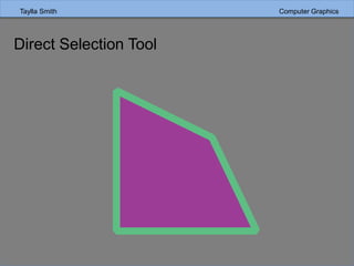Taylla Smith Computer Graphics
Direct Selection Tool
 