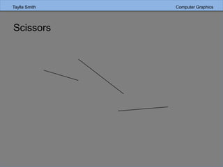 Taylla Smith Computer Graphics
Scissors
 