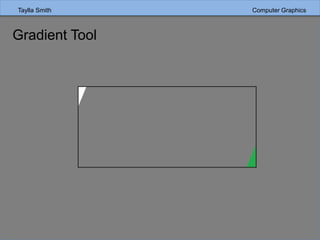 Taylla Smith Computer Graphics
Gradient Tool
 
