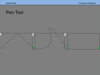 Taylla Smith Computer Graphics
Pen Tool
 
