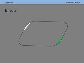 Taylla Smith Computer Graphics
Effects
 