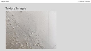 Megan Byrd Computer Graphics
Texture Images
 