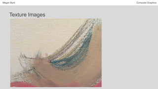 Megan Byrd Computer Graphics
Texture Images
 