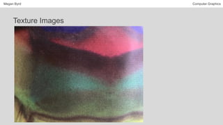 Megan Byrd Computer Graphics
Texture Images
 