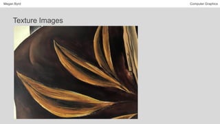 Megan Byrd Computer Graphics
Texture Images
 