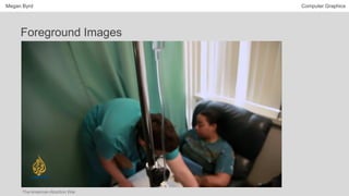 Megan Byrd Computer Graphics
Foreground Images
The American Abortion War
 