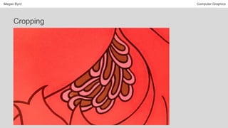 Megan Byrd Computer Graphics
Cropping
 