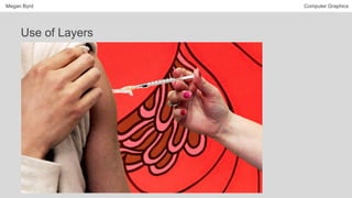 Megan Byrd Computer Graphics
Use of Layers
 