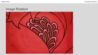 Megan Byrd Computer Graphics
Image Rotation
 