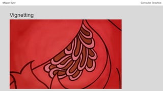 Megan Byrd Computer Graphics
Vignetting
 