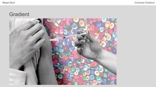 Megan Byrd Computer Graphics
Gradient
 