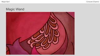 Megan Byrd Computer Graphics
Magic Wand
 