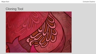 Megan Byrd Computer Graphics
Cloning Tool
 