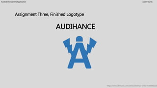 Audio Enhancer Via Application Justin Marks
Assignment Three, Finished Logotype
http://www.allmusic.com/artist/destinys-child-mn0000210
AUDIHANCE
 