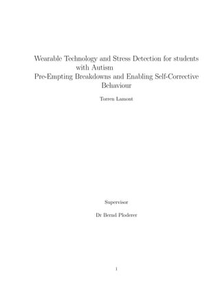 Wearable Technology and Stress Detection for students
with Autism
Pre-Empting Breakdowns and Enabling Self-Corrective
Behaviour
Torren Lamont
Supervisor
Dr Bernd Ploderer
1
 