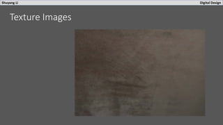 Shuyang Li Digital Design
Texture Images
 