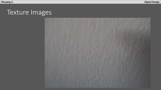 Shuyang Li Digital Design
Texture Images
 