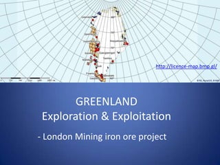 http://licence-map.bmp.gl/




        GREENLAND
 Exploration & Exploitation
- London Mining iron ore project
 