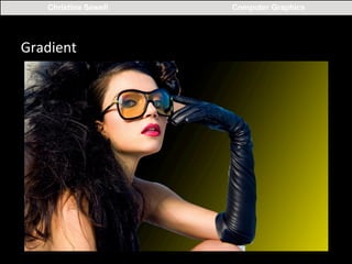 Christina Sewell

Gradient	
  
	
  

Computer Graphics

 