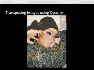 Christina Sewell

Computer Graphics

Transposing	
  Images	
  using	
  Opacity	
  

 