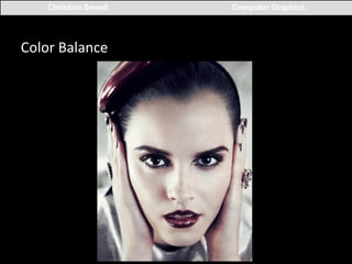 Christina Sewell

Color	
  Balance	
  
	
  

Computer Graphics

 