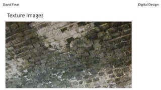 David Finzi Digital Design
Texture Images
 