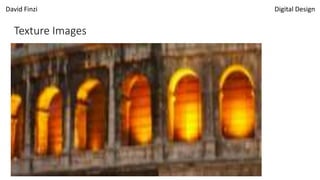 David Finzi Digital Design
Texture Images
 