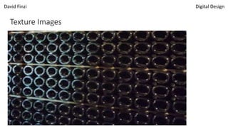 David Finzi Digital Design
Texture Images
 