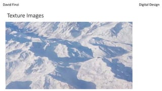 David Finzi Digital Design
Texture Images
 