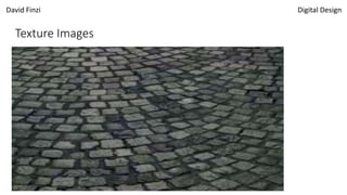 David Finzi Digital Design
Texture Images
 