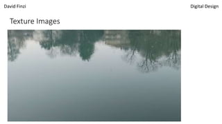 David Finzi Digital Design
Texture Images
 