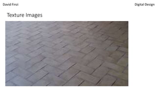 David Finzi Digital Design
Texture Images
 