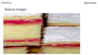 David Finzi Digital Design
Texture Images
 