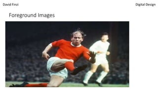 David Finzi Digital Design
Foreground Images
 