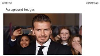 David Finzi Digital Design
Foreground Images
 