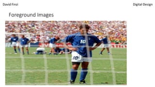 David Finzi Digital Design
Foreground Images
 