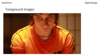 David Finzi Digital Design
Foreground Images
 