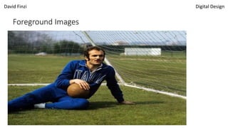 David Finzi Digital Design
Foreground Images
 