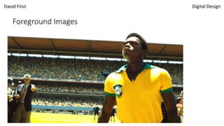 David Finzi Digital Design
Foreground Images
 