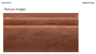 David Finzi Digital Design
Texture Images
 