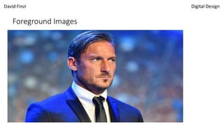 David Finzi Digital Design
Foreground Images
 